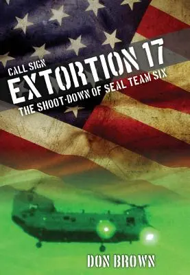 Call Sign Extortion 17 : The Shoot-Down of Seal Team Six (en anglais) - Call Sign Extortion 17: The Shoot-Down of Seal Team Six