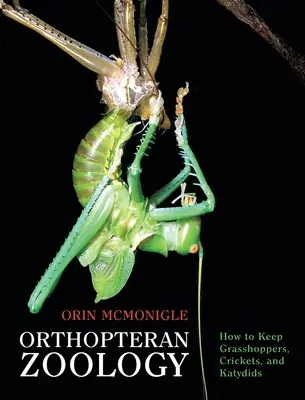 Zoologie des orthoptères : comment élever des sauterelles, des grillons et des katididés - Orthopteran Zoology: How to Keep Grasshoppers, Crickets, and Katydids