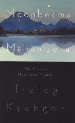 Les rayons de lune du Mahamudra : Le manuel de méditation classique - Moonbeams of Mahamudra: The Classic Meditation Manual