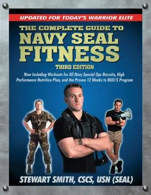 Le guide complet de la condition physique des Navy Seals, troisième édition : Mise à jour pour l'élite guerrière d'aujourd'hui - The Complete Guide to Navy Seal Fitness, Third Edition: Updated for Today's Warrior Elite