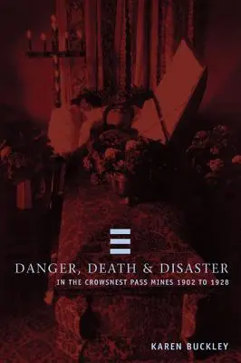 Danger, mort et désastre dans le col du Nid-du-Corbeau, mines 1902-1928 - Danger, Death and Disaster in the Crowsnest Pass, Mines 1902-1928