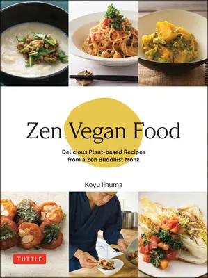 Zen Vegan Food : Les délicieuses recettes à base de plantes d'un moine bouddhiste zen - Zen Vegan Food: Delicious Plant-Based Recipes from a Zen Buddhist Monk