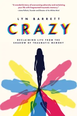 La folie : La vie à l'ombre de la mémoire traumatique - Crazy: Reclaiming Life from the Shadow of Traumatic Memory