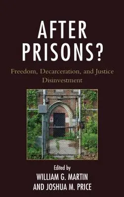 Après les prisons&nbsp;? Liberté, décarcération et désinvestissement de la justice - After Prisons?: Freedom, Decarceration, and Justice Disinvestment