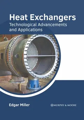 Échangeurs de chaleur : Avancées technologiques et applications - Heat Exchangers: Technological Advancements and Applications