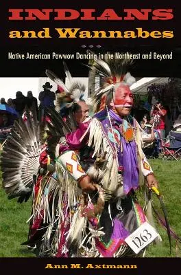 Indiens et aspirants : La danse Powwow amérindienne dans le Nord-Est et au-delà - Indians and Wannabes: Native American Powwow Dancing in the Northeast and Beyond