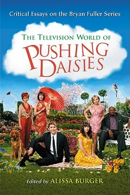 Le monde télévisuel de Pushing Daisies : Essais critiques sur la série de Bryan Fuller - Television World of Pushing Daisies: Critical Essays on the Bryan Fuller Series