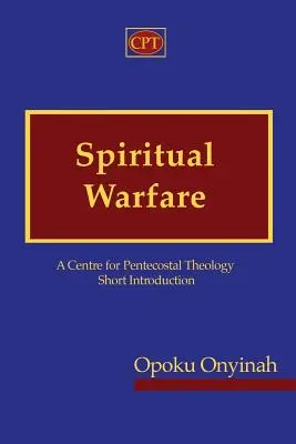 Le combat spirituel : Une brève introduction à la théologie pentecôtiste - Spiritual Warfare: A Centre for Pentecostal Theology Short Introduction