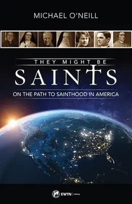 Ils pourraient être des saints : Sur le chemin de la sainteté en Amérique - They Might Be Saints: On the Path to Sainthood in America