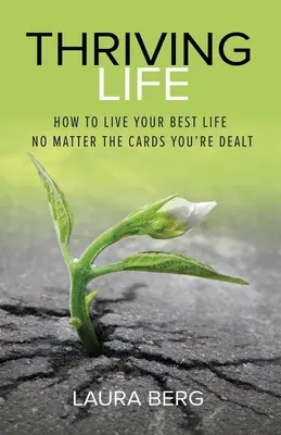 Thriving Life : Comment vivre votre meilleure vie quelles que soient les cartes qui vous sont distribuées - Thriving Life: How to Live Your Best Life No Matter the Cards You're Dealt