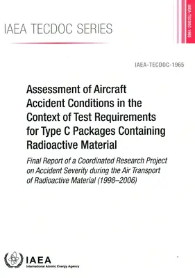 Évaluation des conditions d'accident d'avion dans le contexte des exigences d'essai pour les colis de type C contenant des matières radioactives - Rapport final de la Commission européenne - Assessment of Aircraft Accident Conditions in the Context of Test Requirements for Type C Packages Containing Radioactive Material - Final Report of