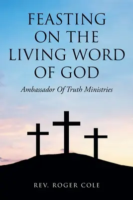 Se nourrir de la Parole vivante de Dieu : Les Ministères de l'Ambassadeur de la Vérité - Feasting on the Living Word of God: Ambassador of Truth Ministries