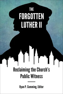 Luther II oublié : Récupérer le témoignage public de l'Église - Forgotten Luther II: Reclaiming the Church's Public Witness