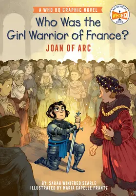 Qui était la fille guerrière de France ? Jeanne d'Arc : un roman graphique du QG de l'OMPI - Who Was the Girl Warrior of France?: Joan of Arc: A Who HQ Graphic Novel