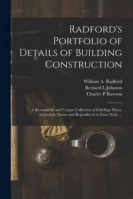 Radford's Portfolio of Details of Building Construction : a Remarkable and Unique Collection of Full-page Plates, Accurately Drawn and Reproduced to Ex - Radford's Portfolio of Details of Building Construction: a Remarkable and Unique Collection of Full-page Plates, Accurately Drawn and Reproduced to Ex