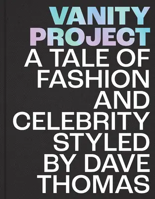 Vanity Project : Une histoire de mode et de célébrité stylisée par Dave Thomas - Vanity Project: A Tale of Fashion and Celebrity Styled by Dave Thomas