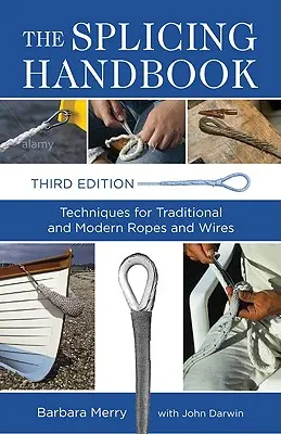 Le manuel de l'épissure : Techniques pour les cordes et les fils traditionnels et modernes - The Splicing Handbook: Techniques for Traditional and Modern Ropes and Wires