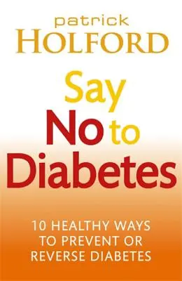 Dites non au diabète : 10 façons saines de prévenir ou d'inverser le diabète - Say No to Diabetes: 10 Healthy Ways to Prevent or Reverse Diabetes