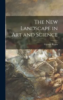 Le nouveau paysage de l'art et de la science - The New Landscape in Art and Science
