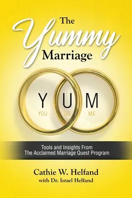 Le mariage YUMMY : Les outils et les idées du célèbre programme Marriage Quest - The YUMMY Marriage: Tools and Insights From The Acclaimed Marriage Quest Program