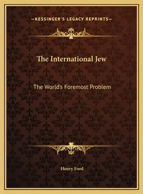 Le Juif international : Le problème le plus important du monde - The International Jew: The World's Foremost Problem