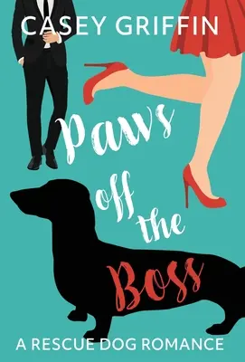 Les pattes du patron : une histoire d'amour pour chien de sauvetage - Paws off the Boss: A Rescue Dog Romance