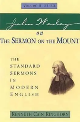 John Wesley sur le Sermon sur la Montagne Volume 2 : The Standard Sermons in Modern English Volume II, 21-33 - John Wesley on the Sermon on the Mount Volume 2: The Standard Sermons in Modern English Volume II, 21-33