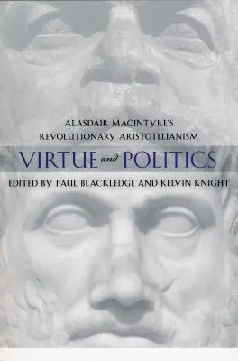 Vertu et politique : L'aristotélisme révolutionnaire d'Alasdair MacIntyre - Virtue and Politics: Alasdair MacIntyre's Revolutionary Aristotelianism