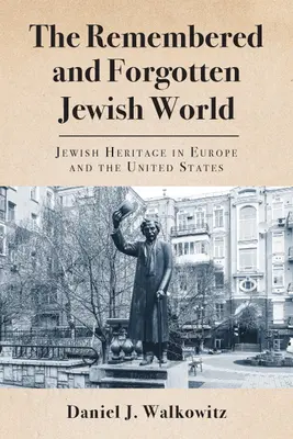Le monde juif oublié et remémoré : Le patrimoine juif en Europe et aux États-Unis - The Remembered and Forgotten Jewish World: Jewish Heritage in Europe and the United States