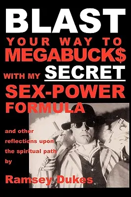 BLAST Your Way To Megabuck$ avec ma SECRET Sex-Power Formula : ...et autres réflexions sur le chemin spirituel - BLAST Your Way To Megabuck$ with my SECRET Sex-Power Formula: ...and other reflections upon the spiritual path