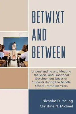 Entre les deux : Comprendre et répondre aux besoins de développement social et émotionnel des élèves pendant la transition vers l'école secondaire Y - Betwixt and Between: Understanding and Meeting the Social and Emotional Development Needs of Students During the Middle School Transition Y