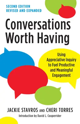 Des conversations qui en valent la peine, deuxième édition : L'utilisation de l'enquête appréciative pour alimenter un engagement productif et significatif - Conversations Worth Having, Second Edition: Using Appreciative Inquiry to Fuel Productive and Meaningful Engagement