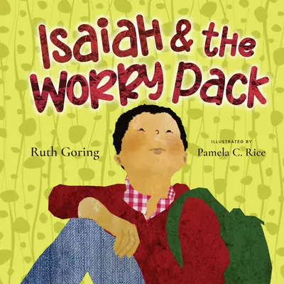 Isaiah et la trousse d'inquiétude : Apprendre à faire confiance à Dieu avec toutes nos peurs - Isaiah and the Worry Pack: Learning to Trust God with All Our Fears