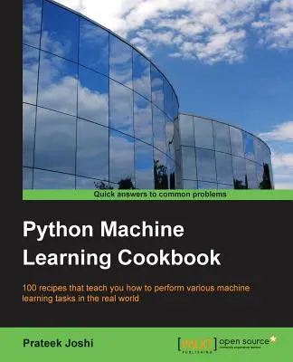 Python Machine Learning Cookbook : 100 recettes qui vous apprennent à effectuer diverses tâches d'apprentissage automatique dans le monde réel - Python Machine Learning Cookbook: 100 recipes that teach you how to perform various machine learning tasks in the real world