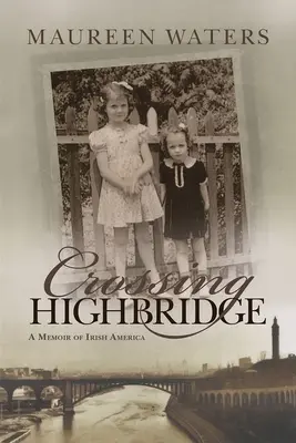 Traverser Highbridge : Mémoires de l'Amérique irlandaise - Crossing Highbridge: A Memoir of Irish America