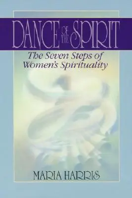 La danse de l'esprit : Les sept étapes de la spiritualité féminine - Dance of the Spirit: The Seven Stages of Women's Spirituality