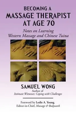 Devenir massothérapeute à 70 ans : notes sur l'apprentissage du massage occidental et du Tuina chinois - Becoming a Massage Therapist at Age 70: Notes on Learning Western Massage and Chinese Tuina