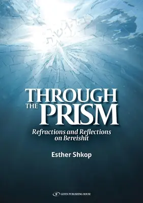 À travers le prisme : Réfractions et réflexions sur Bereishit - Through the Prism: Refractions and Reflections on Bereishit