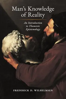 La connaissance de la réalité par l'homme : Une introduction à l'épistémologie thomiste - Man's Knowledge of Reality: An Introduction to Thomistic Epistemology