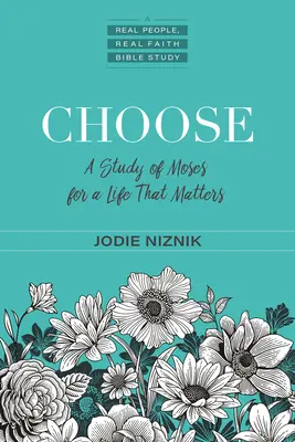 Choisir : Une étude de Moïse pour une vie qui compte - Choose: A Study of Moses for a Life That Matters