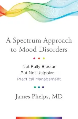 Une approche spectrale des troubles de l'humeur : Pas complètement bipolaire mais pas unipolaire - Gestion pratique - A Spectrum Approach to Mood Disorders: Not Fully Bipolar But Not Unipolar--Practical Management