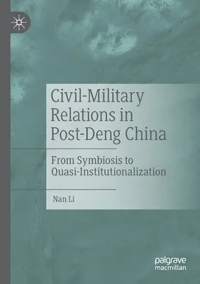 Les relations civilo-militaires dans la Chine de l'après-Deng : De la symbiose à la quasi-institutionnalisation - Civil-Military Relations in Post-Deng China: From Symbiosis to Quasi-Institutionalization