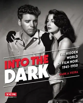 Into the Dark : Le monde caché du film noir, 1941-1950 - Into the Dark: The Hidden World of Film Noir, 1941-1950