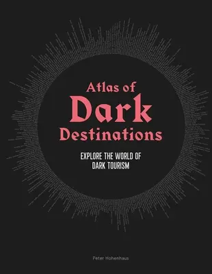 Atlas des destinations sombres : Explorer le monde du tourisme noir - Atlas of Dark Destinations: Explore the World of Dark Tourism