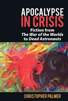 L'apocalypse en crise : De la guerre des mondes à la mort des astronautes - Apocalypse in Crisis: Fiction from 'The War of the Worlds' to 'Dead Astronauts'