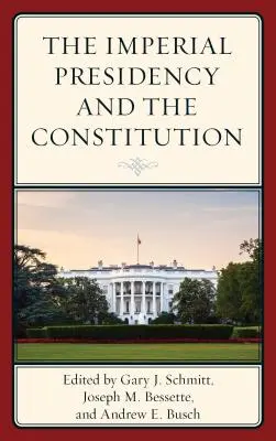 La présidence impériale et la Constitution - The Imperial Presidency and the Constitution