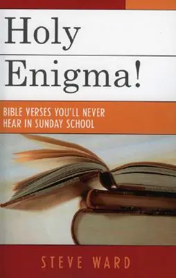 Enigme sacrée : Versets bibliques que vous n'entendrez jamais à l'école du dimanche - Holy Enigma!: Bible Verses You'll Never Hear in Sunday School