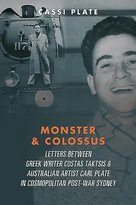 Monstre et colosse : Lettres entre l'écrivain grec Costas Taktsis, l'artiste australien Carl Plate et leurs familles dans la société cosmopolite d'après-guerre. - Monster & Colossus: Letters Between Greek Writer Costas Taktsis & Australian Artist Carl Plate & Their Families in Cosmopolitan Post-War S