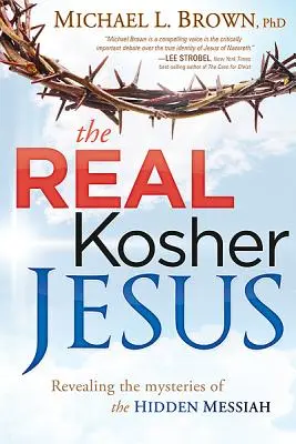 Le vrai Jésus casher : Révéler les mystères du Messie caché - The Real Kosher Jesus: Revealing the Mysteries of the Hidden Messiah