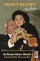 Sidney Bechet, Mon Père - Souvenirs du monde du jazz - Sidney Bechet,  My Father - Memories from the World of Jazz